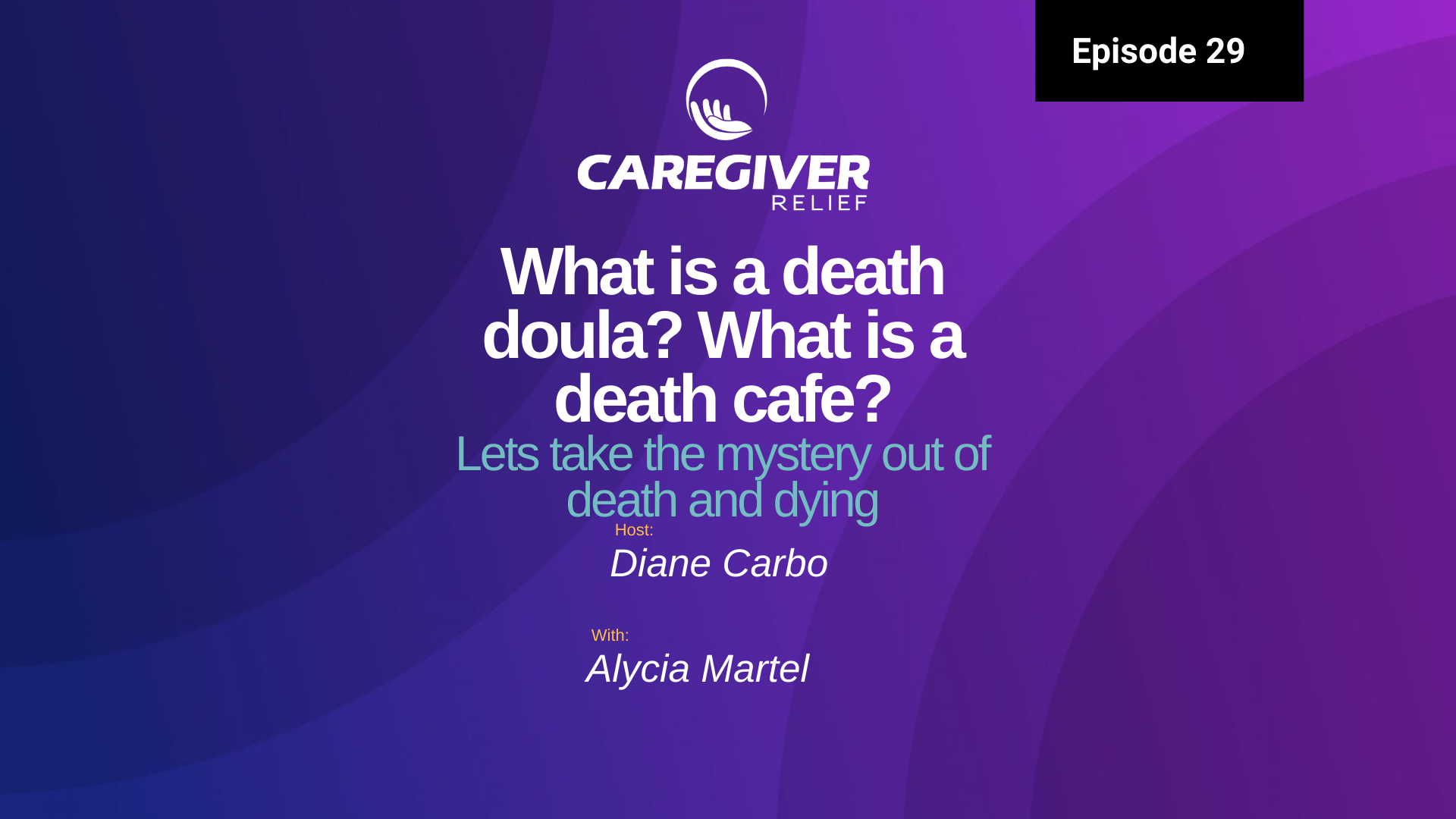 Episode 29 – Alycia Martel – What is a death doula? What is a death cafe? Lets take the mystery out of death and dying