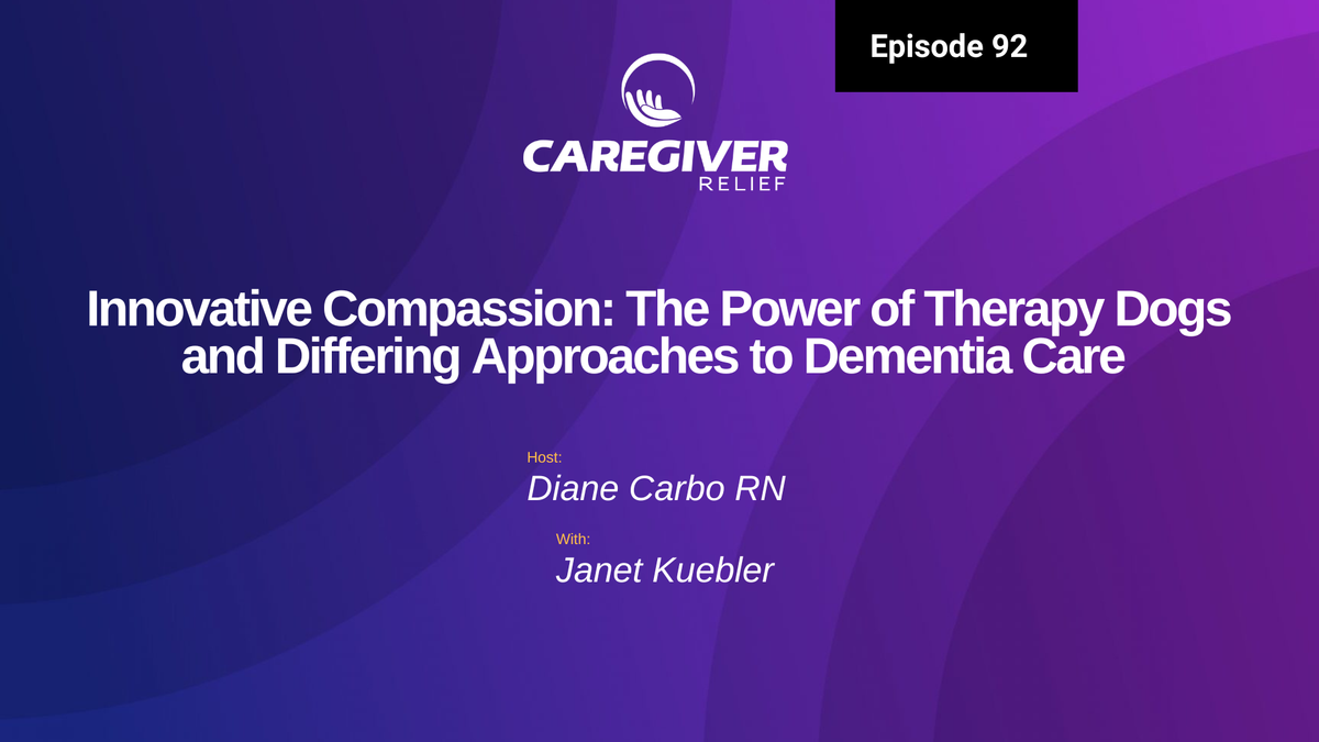 Innovative Compassion: The Power of Therapy Dogs and Differing Approaches to Dementia Care with Janet Kuebler - Episode 92