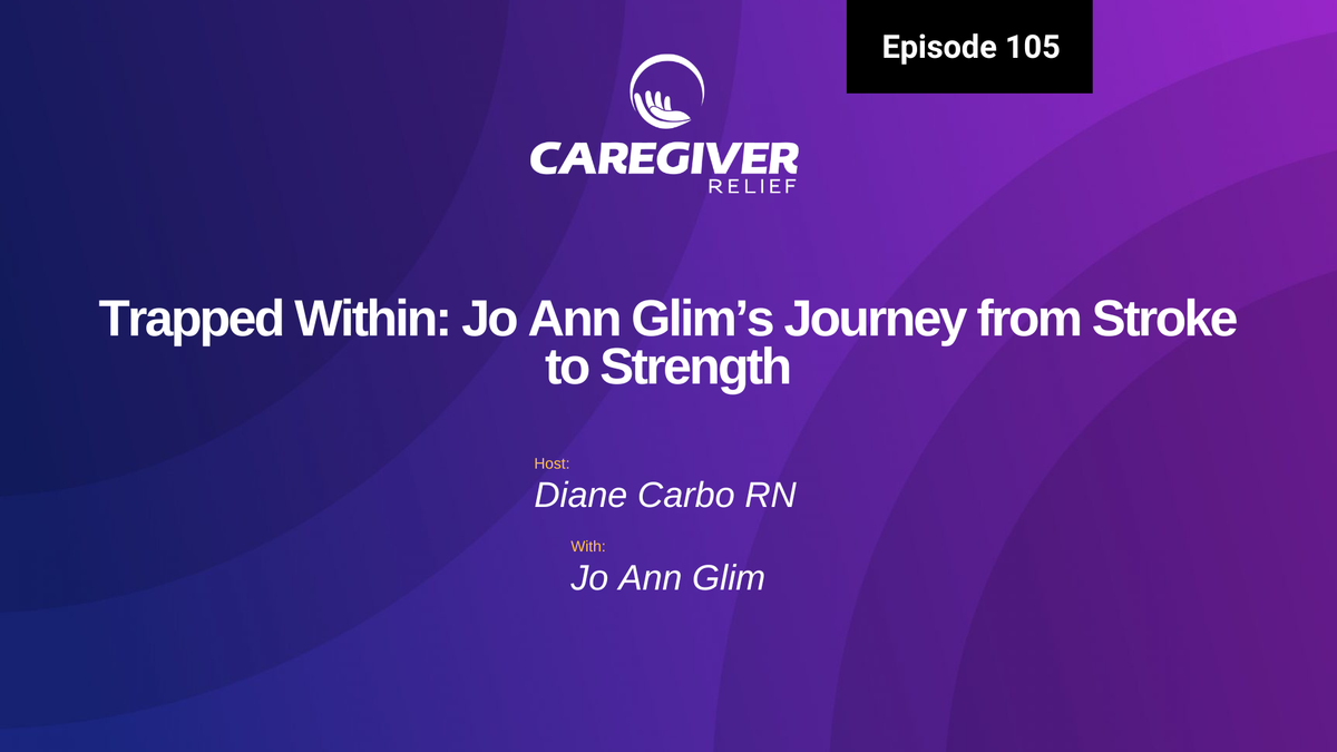 Trapped Within: Jo Ann Glim’s Journey from Stroke to Strength - Episode 105