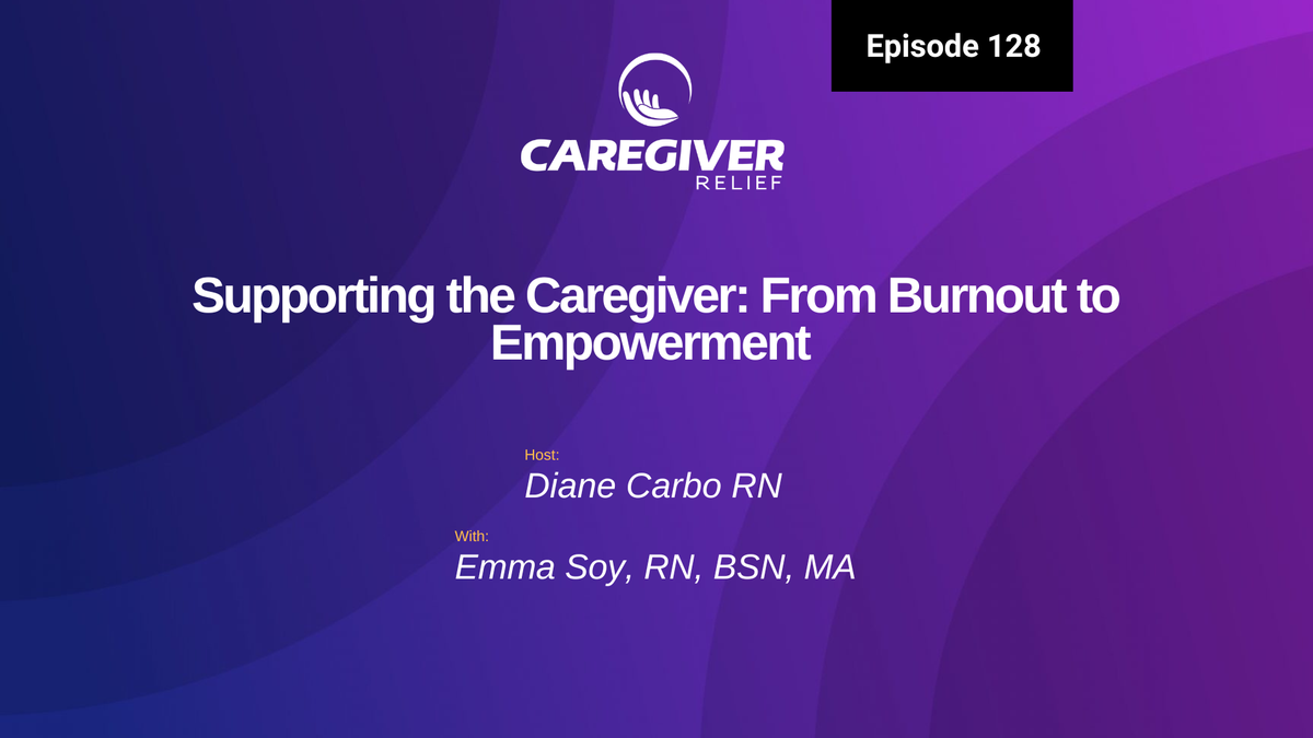 Supporting the Caregiver: From Burnout to Empowerment with Emma Soy, RN, BSN, MA - Episode 128