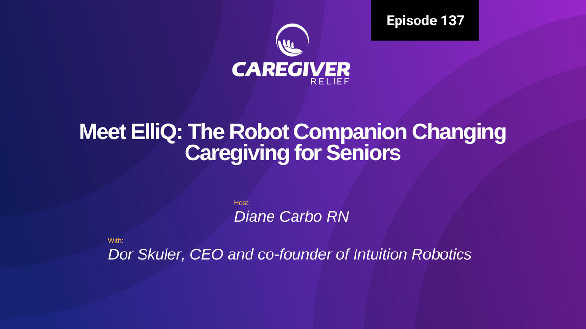 Meet ElliQ: The Robot Companion Changing Caregiving for Seniors with Dor Skuler - Episode 137