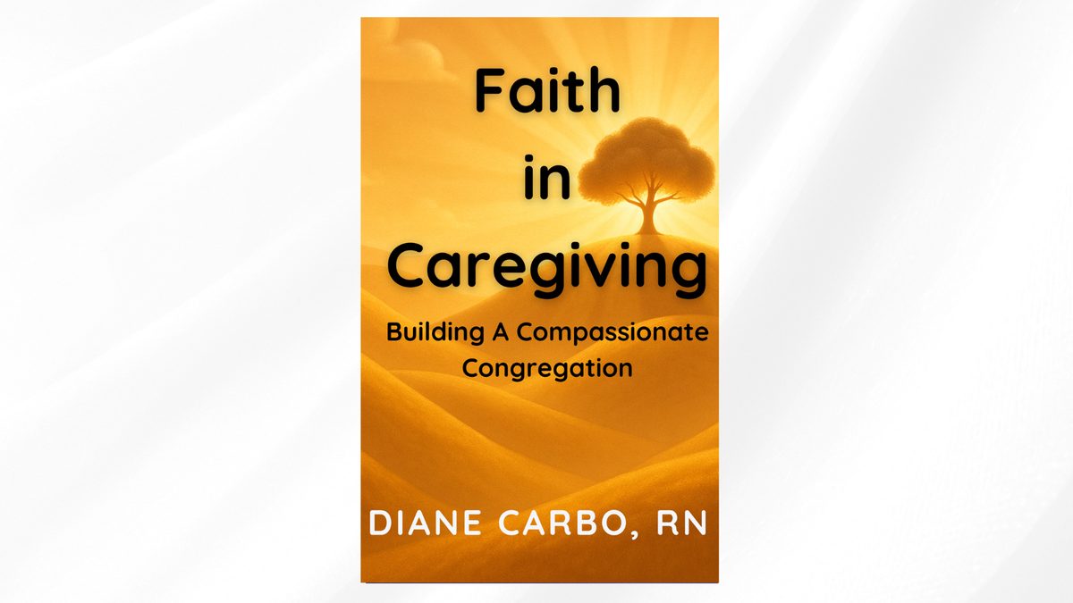 Faith In Caregiving: Building A Compassionate Congregation