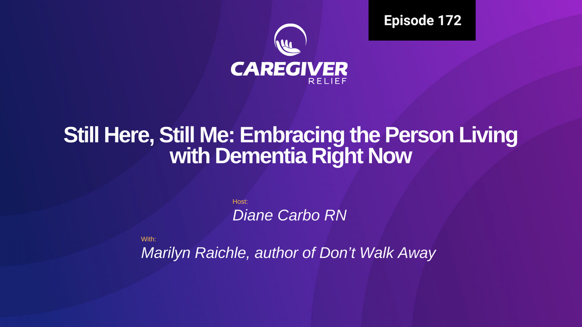 Still Here, Still Me: Embracing the Person Living with Dementia Right Now with Marilyn Raichle - Episode 172