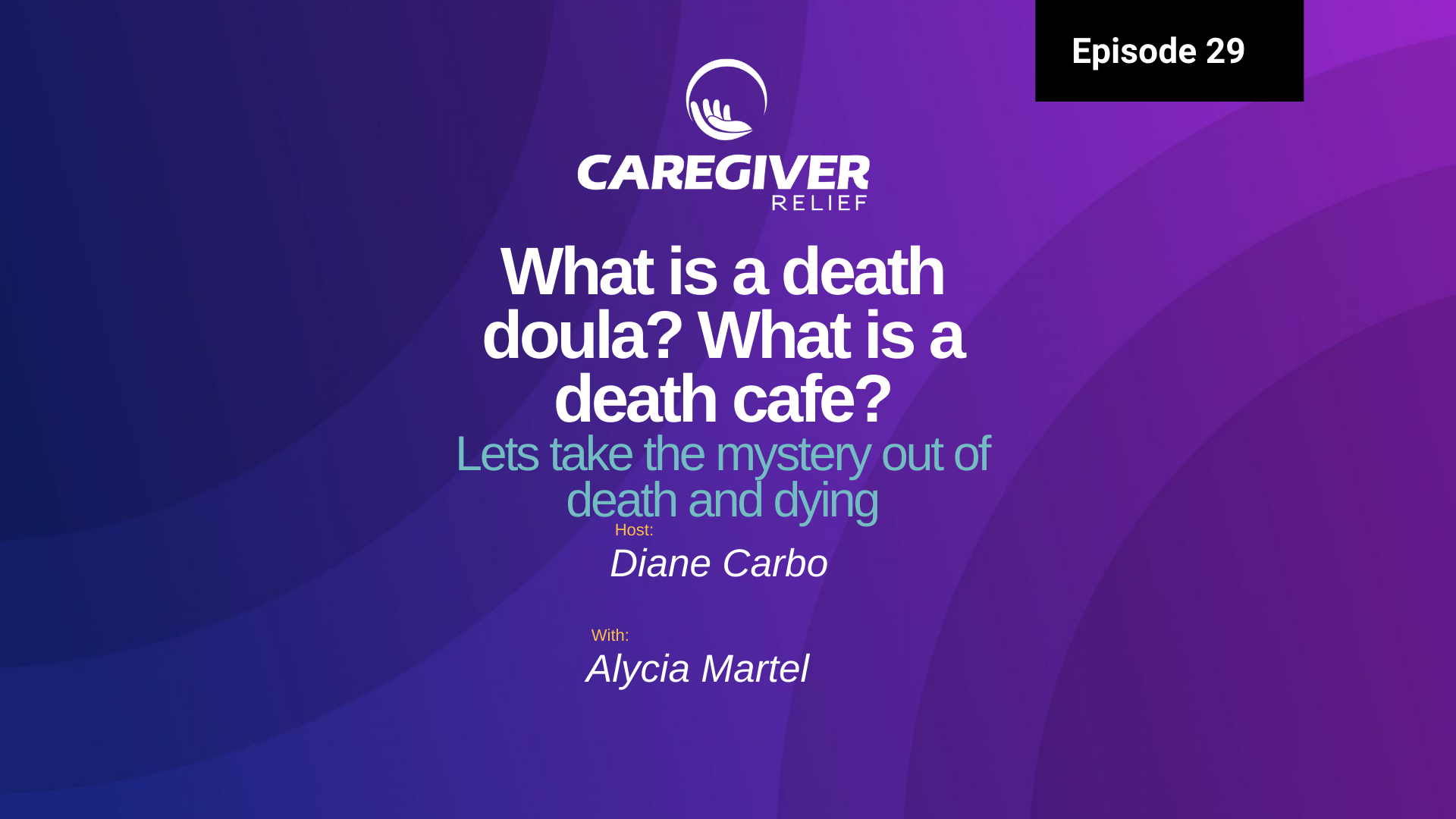 Episode 29 – Alycia Martel – What is a Death Doula? What is a Death Cafe? Lets Take the Mystery out of Death and Dying