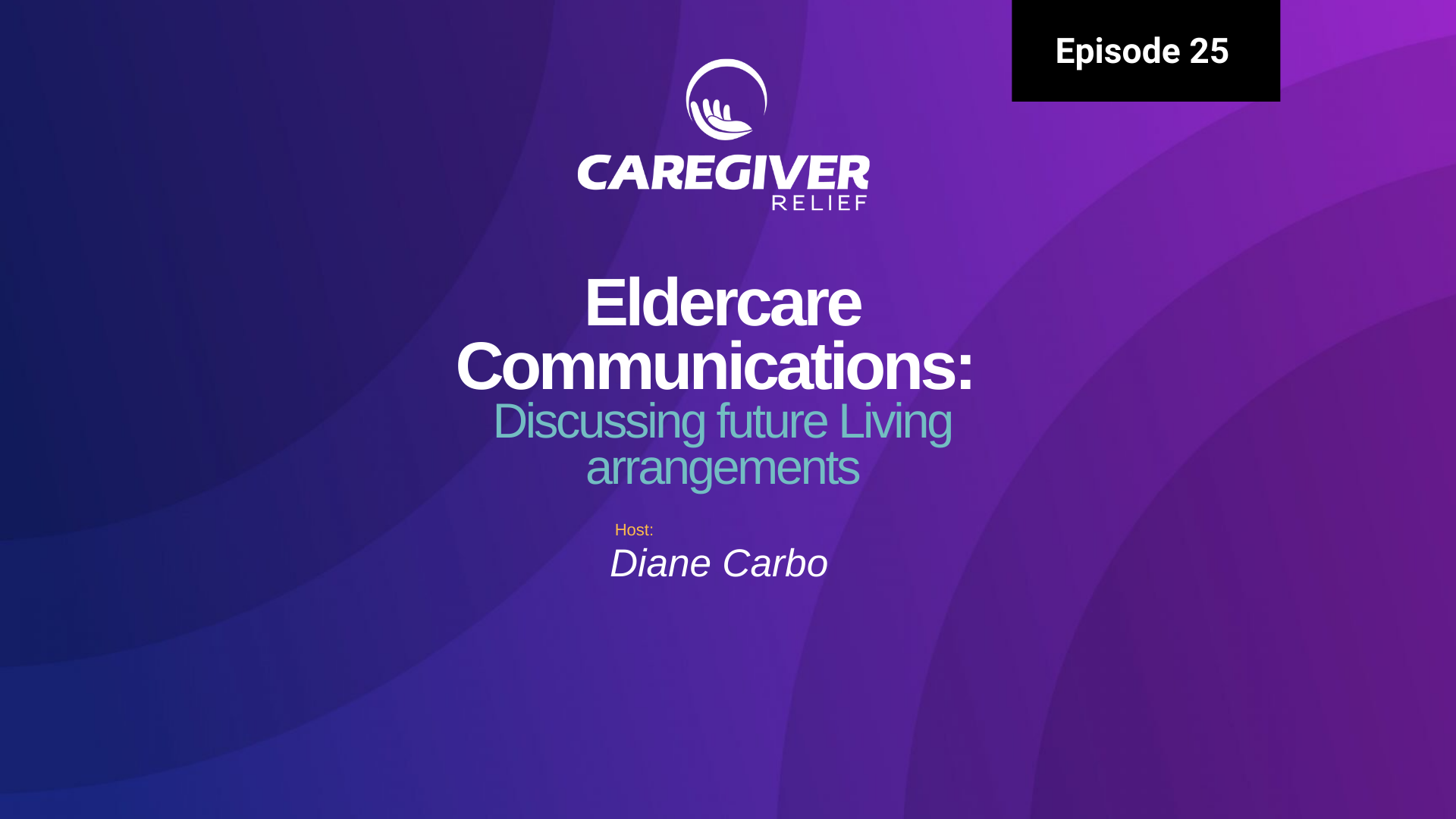 Episode 25 – Eldercare Communications Discussing future Living arrangements