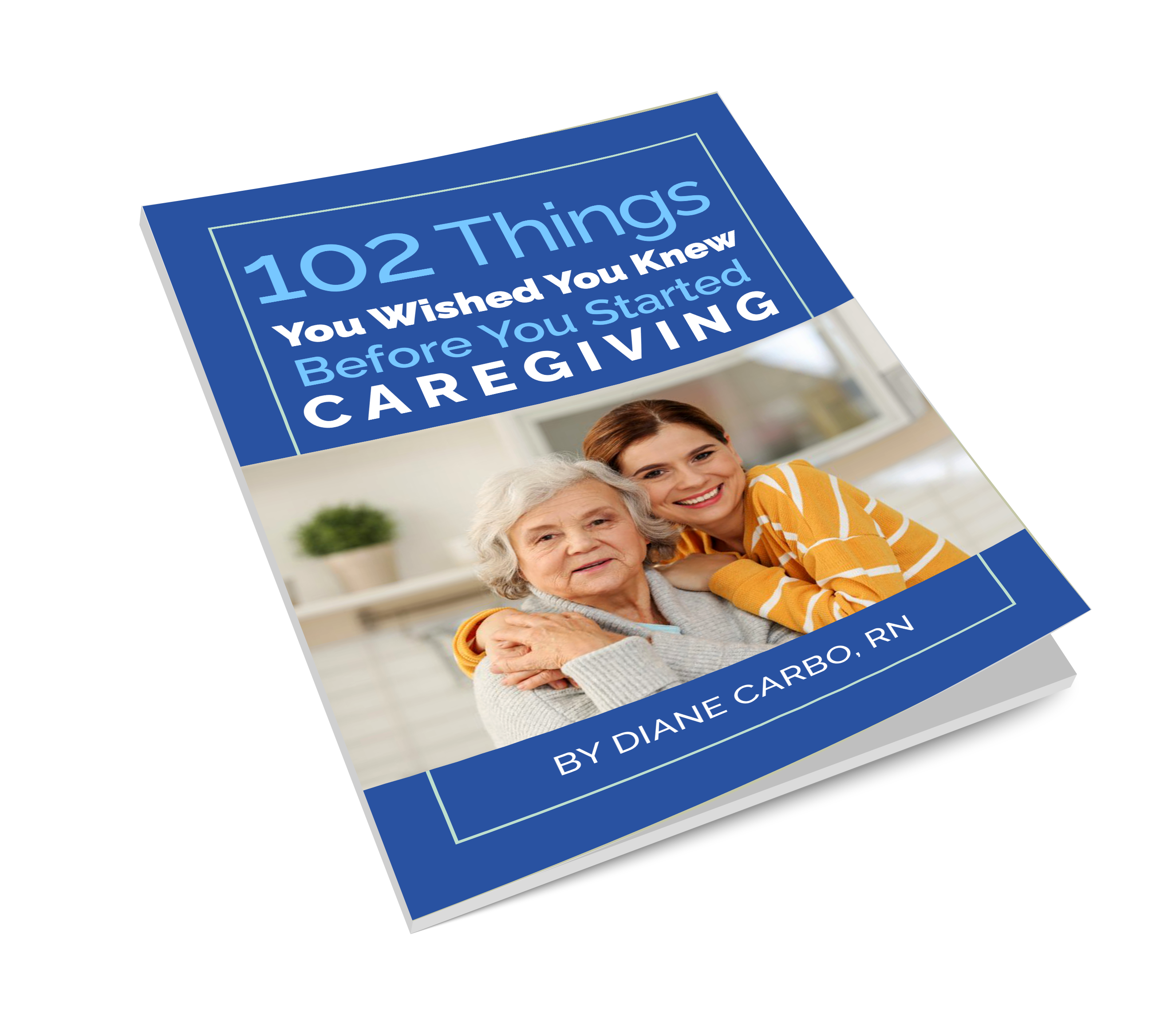 102 Things You Wish You Knew Before You Started Caregiving