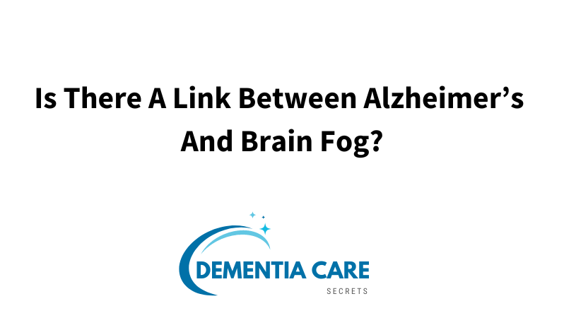 Is There A Link Between Alzheimer’s And Brain Fog?