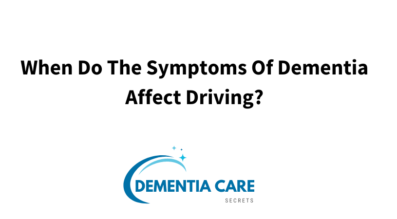 When Do The Symptoms Of Dementia Affect Driving?