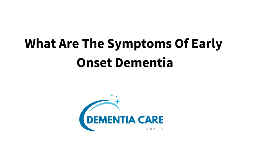What Are The Symptoms Of Early Onset Dementia