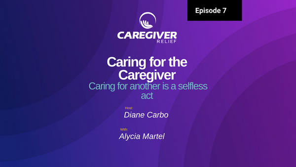 Episode 7 – Alycia Martel – Caring for the Caregiver