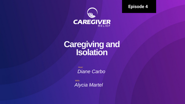 Episode 4 – Alycia Martel – Caregiving, Isolation and Loneliness