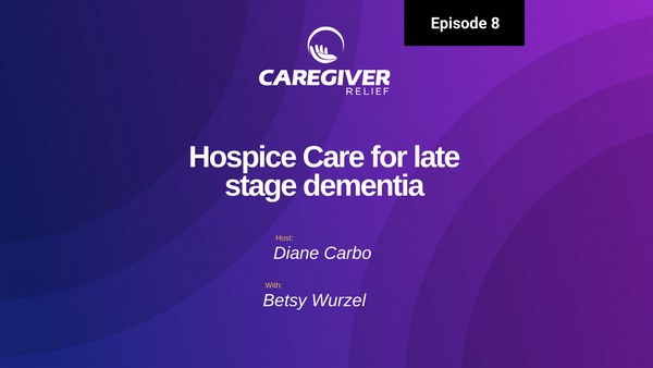 Episode 8 – Betsy Wurzel – Hospice Care for late stage dementia
