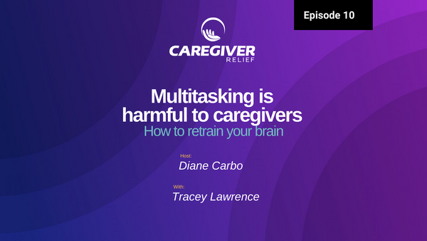 Episode 10 – Tracey S Lawrence – The Impact of Multitasking on Caregivers' Well-being