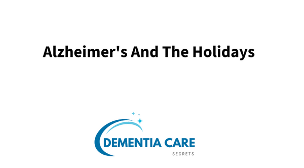 Alzheimer's And The Holidays