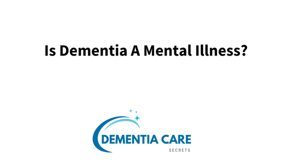 Is Dementia A Mental Illness?
