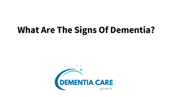 What Are The Signs Of Dementia?