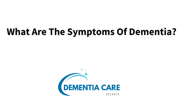What Are The Symptoms Of Dementia?