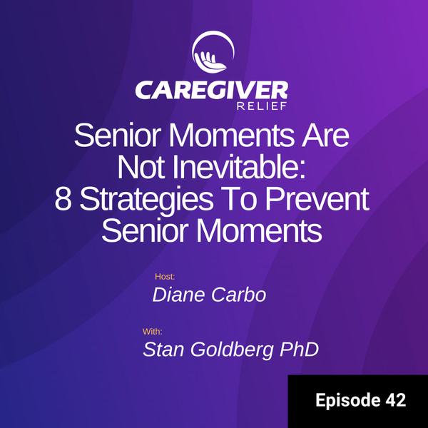 Episode 42 - Senior Moments: Are Not Inevitable 8 Strategies To Prevent Senior Moments