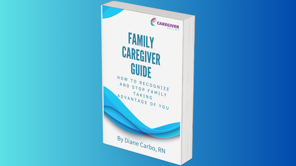 Family Caregiver Guide: How to Recognize and Stop Family Taking Advantage of You