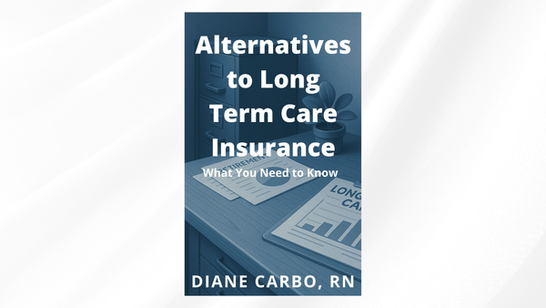 Alternatives to Long Term Care Insurance: What You Need to Know