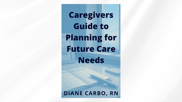 Caregivers Guide to Planning for Future Care Needs