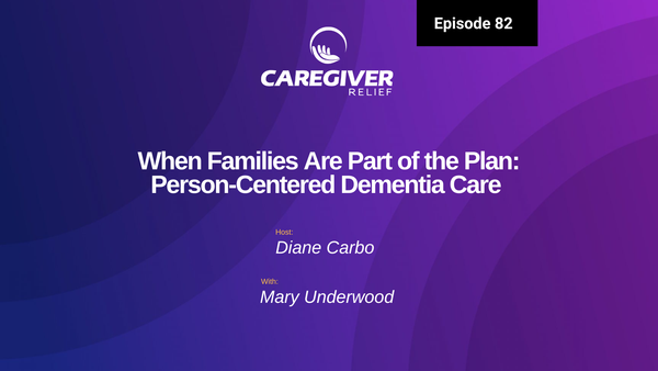 When Families Are Part of the Plan: Person-Centered Dementia Care with Mary Underwood - Episode 82