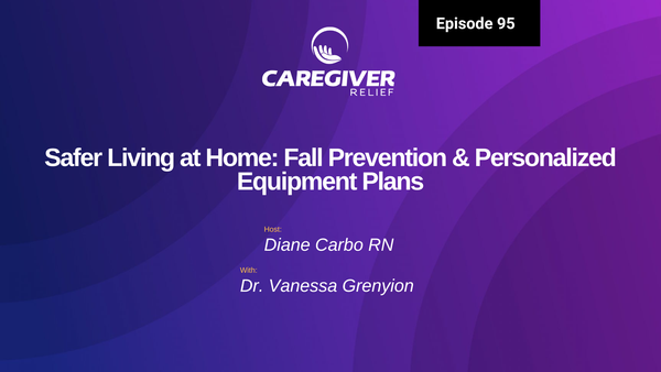 Safer Living at Home: Fall Prevention & Personalized Equipment Plans with Dr. Vanessa Grenyion with Episode 95