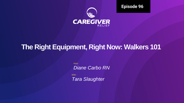 The Right Equipment, Right Now: Walkers 101 with Tara Slaughter Certified Durable Medical Equipment Specialist - Episode 96
