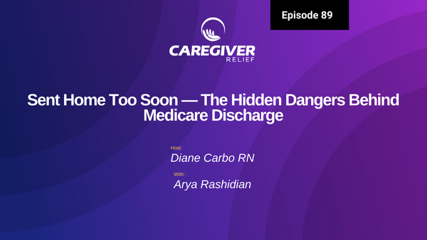 Sent Home Too Soon — The Hidden Dangers Behind Medicare Discharge - Episode 89