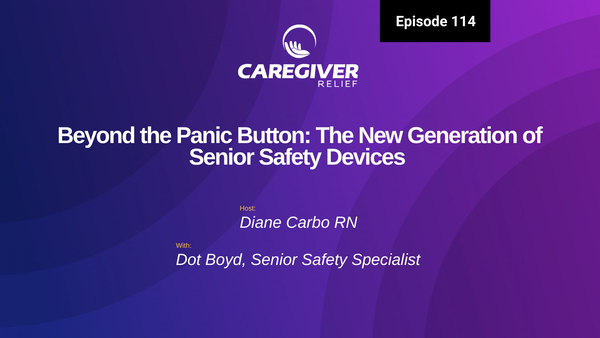 Beyond the Panic Button: The New Generation of Senior Safety Devices with Dot Boyd - Episode 114