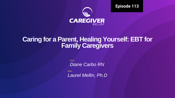 Caring for a Parent, Healing Yourself: EBT for Family Caregivers - Episode 113