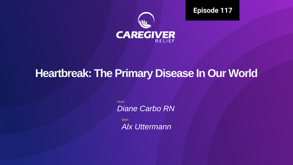 Heartbreak: The Primary Disease In Our World - Episode 117
