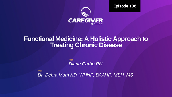 Functional Medicine: A Holistic Approach to Treating Chronic Disease with Dr. Debra Muth - Episode 136