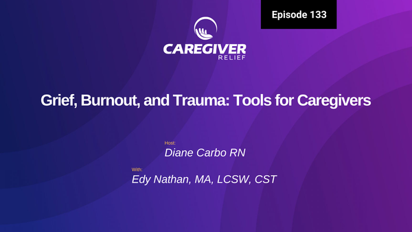 Grief, Burnout, and Trauma: Tools for Caregivers with Edy Nathan - Episode 133