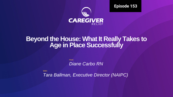 Beyond the House: What It Really Takes to Age in Place Successfully with Tara Ballman - Episode 153