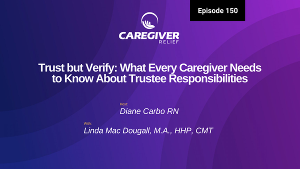 Trust but Verify: What Every Caregiver Needs to Know About Trustee Responsibilities with Linda Mac Dougall - Episode 150