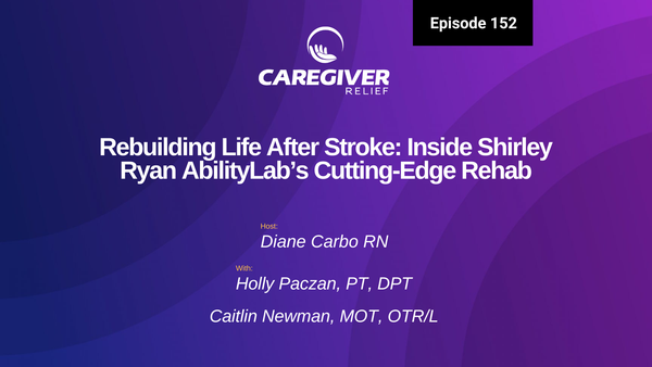 Rebuilding Life After Stroke: Inside Shirley Ryan AbilityLab’s Cutting-Edge Rehab with Holly Paczan and Caitlin Newman - Episode 152
