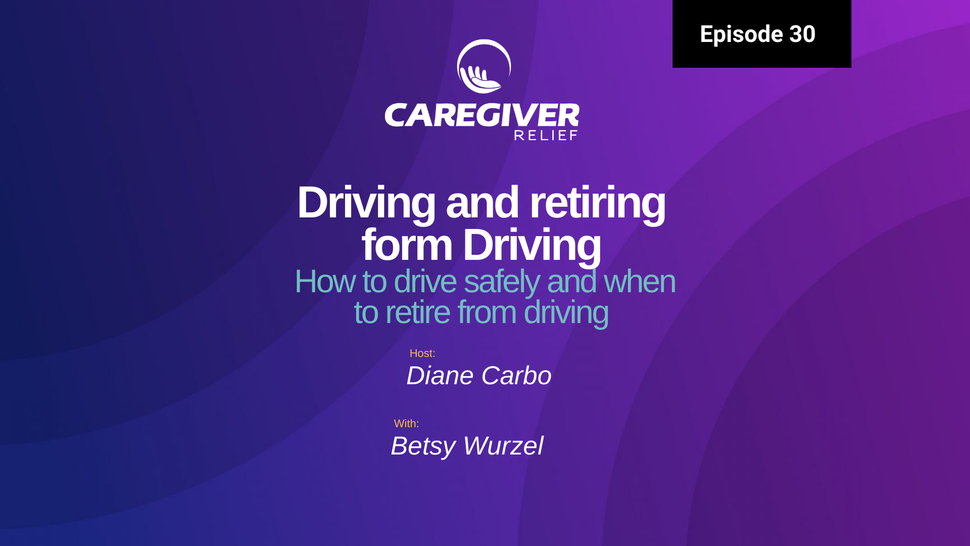 Episode 30 – Betsy Wurzel – Driving and Retiring from Driving