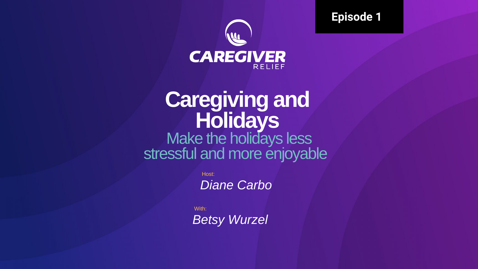 Episode 1 – Betsy Wurzel – Caregiving and Holidays