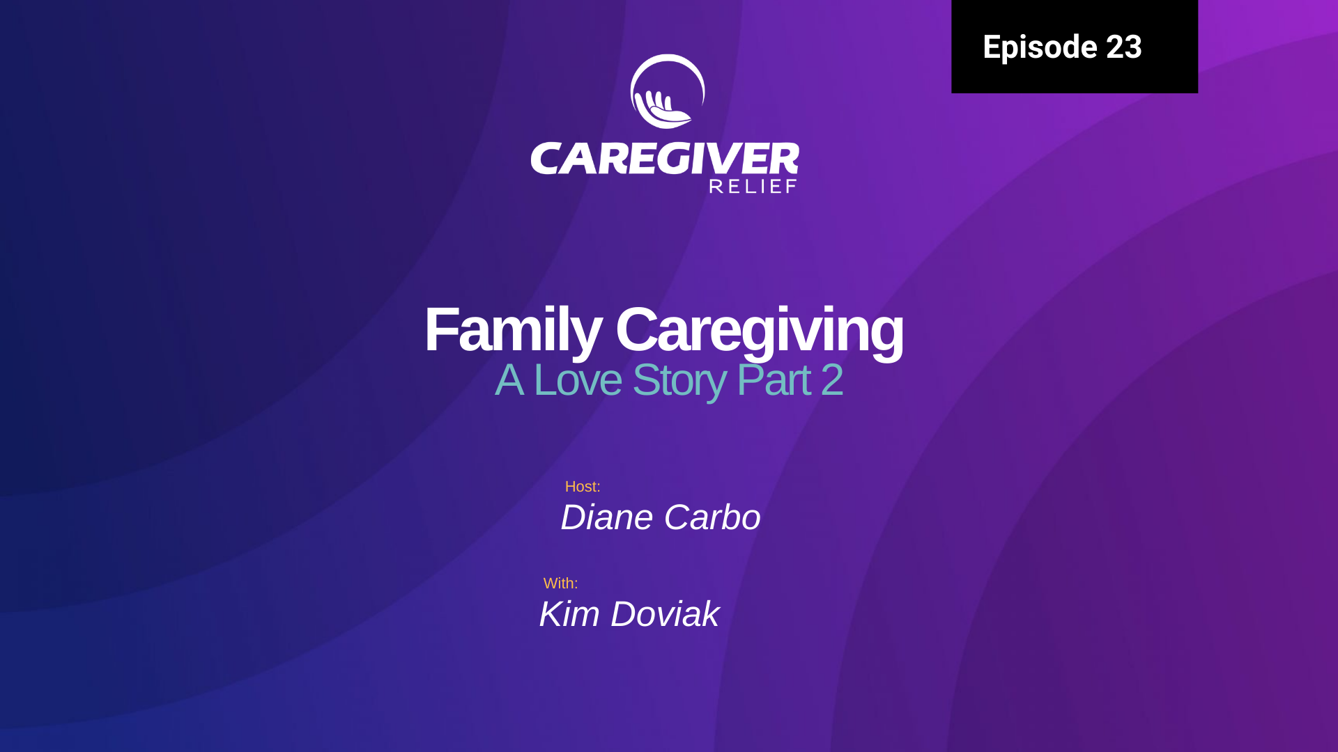 Episode 23 – Kim Doviak Van Hassel – Caring for aging parents. A Love Story. Part 2