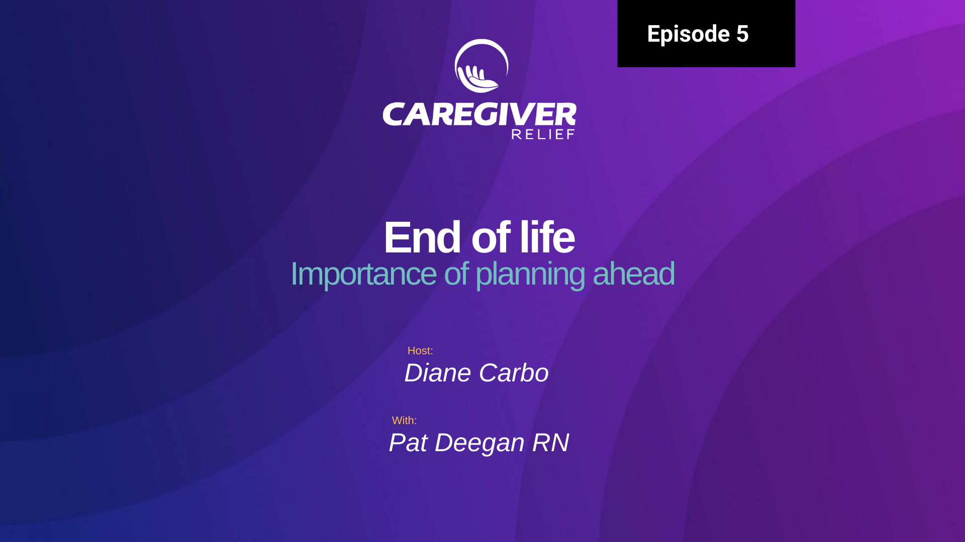 Episode 5 – Pat Deegan RN – End of life – Importance of planning ahead